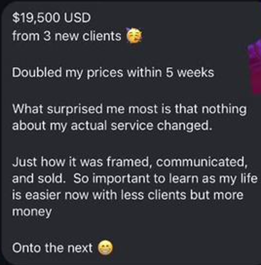 Helen's message: $19,500 USD from 3 new clients. Doubled my prices within 5 weeks